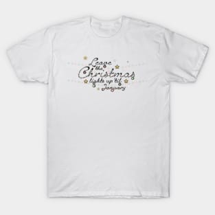 Copy of Leave the Christmas Lights Up 'til January T-Shirt